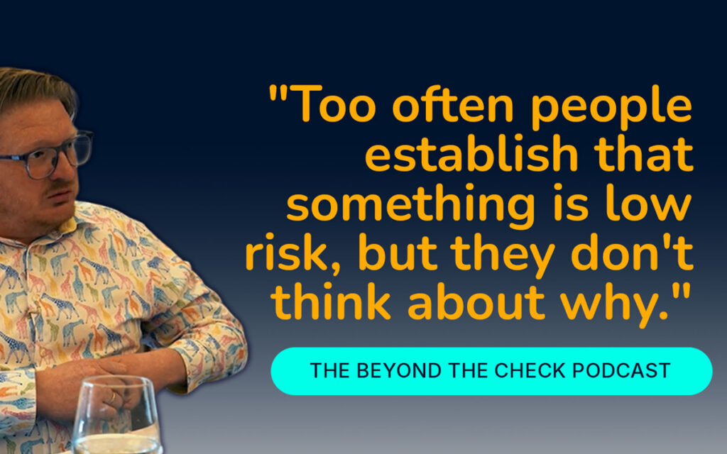 Too often people establish that something is low risk, but they don't think about why. 